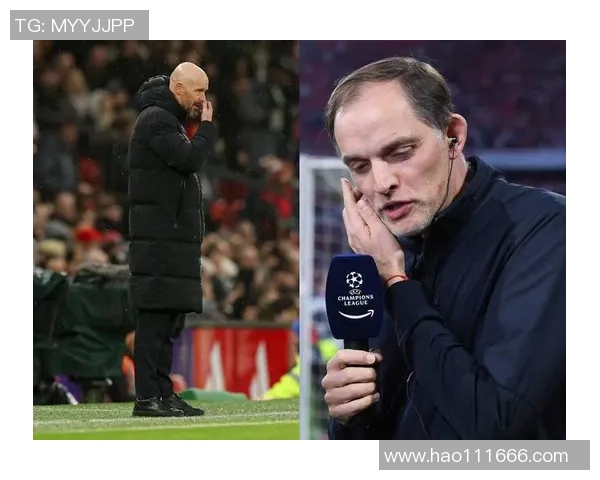 图赫尔或将接管曼联欧冠三冠教头有望替代滕哈赫